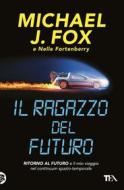 Ebook Il ragazzo del futuro di Michael J. Fox, Nelle Fortenberry edito da Tea