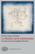 Ebook La filosofia come orientamento di Corriero Emilio Carlo edito da Einaudi