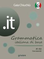 Ebook .it 6 – Grammatica italiana di base A1-A2 con esercizi di Gaia Chiuchiù edito da goWare