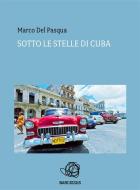 Ebook Sotto le stelle di Cuba di Marco Del Pasqua edito da Marco Del Pasqua