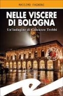 Ebook Nelle viscere di Bologna di Massimo Fagnoni edito da Fratelli Frilli Editori
