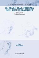 Ebook Il male dal prisma del Kulturarbeit. di AA. VV. edito da Franco Angeli Edizioni