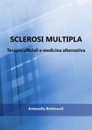 Ebook Sclerosi multipla - Terapie ufficiali e medicina alternativa di Antonella Bettinardi edito da Youcanprint