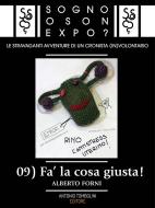Ebook Sogno o son Expo? - 09 Fa&apos; la cosa giusta di Alberto Forni edito da Antonio Tombolini Editore