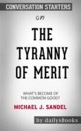 Ebook The Tyranny of Merit: What's Become of the Common Good? by Michael J. Sandel: Conversation Starters di dailyBooks edito da Daily Books