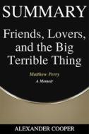 Ebook Summary of Friends, Lovers, and the Big Terrible Thing di Alexander Cooper edito da Ben Business Group LLC