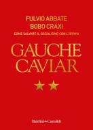 Ebook Gauche Caviar. Come salvare il socialismo con ironia di Fulvio Abbate edito da Baldini+Castoldi