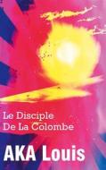 Ebook Le Disciple de La Colombe di Louis Aka edito da Books on Demand