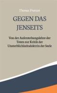 Ebook Gegen das Jenseits: di Thomas Franzen edito da Books on Demand