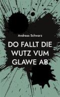 Ebook Do fallt die Wutz vum Glawe ab di Andreas Schwarz edito da Books on Demand