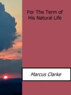 Ebook For the term of his natural life di Marcus Clarke edito da Enrico Conti