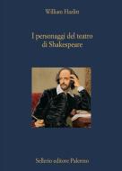 Ebook I personaggi del teatro di Shakespeare di William Hazlitt edito da Sellerio Editore