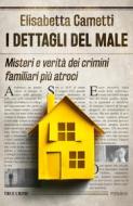 Ebook I dettagli del male di Cametti Elisabetta edito da Piemme