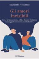 Ebook Gli Amori invisibili di Elisabetta Pedrazzoli edito da EIFIS Editore
