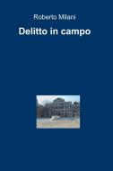 Ebook Delitto in campo di Roberto Milani edito da ilmiolibro self publishing