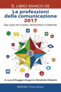 Ebook Le professioni della comunicazione 2017  Il Libro Bianco di AA. VV. edito da Franco Angeli Edizioni