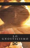 Ebook Lo Gnosticismo di Ernesto Buonaiuti edito da Sanzani