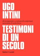 Ebook Testimoni di un secolo di Ugo Intini edito da Baldini+Castoldi