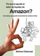 Ebook Por Qué No Apuntar Al Talón De Aquiles De Amazon? di Mohsen Estesnaie edito da Babelcube Inc.