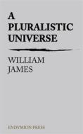 Ebook A Pluralistic Universe di William James edito da Endymion Press