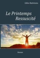 Ebook Le Printemps Ressuscité di Gilles Battistuta edito da Books on Demand