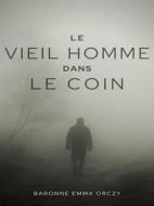 Ebook Le Vieil Homme dans le coin di Baronne Emma Orczy edito da Books on Demand