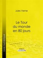 Ebook Le Tour du monde en quatre-vingts jours di Jules Verne, Ligaran edito da Ligaran