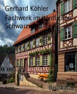 Ebook Fachwerk im nördlichen Schwarzwald  Teil 2 di Gerhard Köhler edito da BookRix