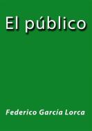 Ebook El público di Federico García Lorca edito da Federico García Lorca