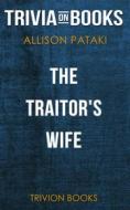 Ebook The Traitor's Wife by Allison Pataki (Trivia-On-Books) di Trivion Books edito da Trivion Books
