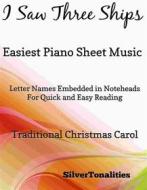Ebook I Saw Three Ships Easiest Piano Sheet Music di Silvertonalities edito da SilverTonalities