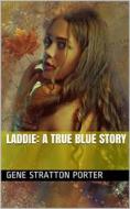 Ebook Laddie: A True Blue Story di Porter, Gene Stratton edito da iOnlineShopping.com