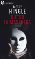 Ebook Dietro la maschera (eLit) di Metsy Hingle edito da HarperCollins Italia