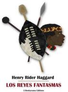 Ebook Los reyes fantasmas di Henry Rider Haggard edito da E-BOOKARAMA