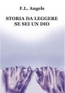 Ebook Storia da leggere se sei un dio di F.L. Angels edito da Edizioni Progetto Cultura 2003