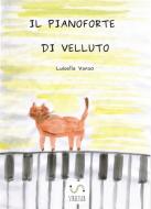 Ebook Il Pianoforte di Velluto di Luisella Vanzo edito da Luisella Vanzo