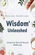 Ebook Wisdom Unleashed di Dwayne Anderson edito da Publisher s21598