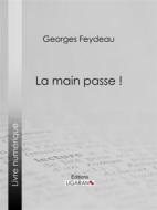 Ebook La Main passe ! di Ligaran, Georges Feydeau edito da Ligaran