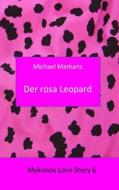 Ebook Mykonos Love Story 6 - Der Rosa Leopard di Michael Markaris edito da Books on Demand