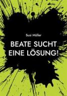 Ebook Beate sucht eine Lösung! di Susi Müller edito da Books on Demand