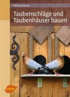 Ebook Taubenschläge und Taubenhäuser bauen di Wilhelm Bauer edito da Verlag Eugen Ulmer