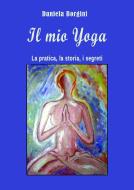 Ebook Il mio yoga di Daniela Borgini edito da Daniela Borgini