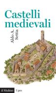 Ebook Castelli medievali di Aldo A. Settia edito da Società editrice il Mulino, Spa