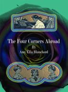 Ebook The Four Corners Abroad di Amy Ella Blanchard edito da Publisher s11838