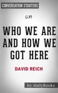 Ebook Who We Are And How We Got Here: by David Reich | Conversation Starters di Daily Books edito da Daily Books