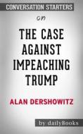 Ebook The Case Against Impeaching Trump:??????? by Alan Dershowitz??????? | Conversation Starters di dailyBooks edito da Daily Books