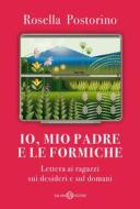 Ebook Io, mio padre e le formiche di Rosella Postorino edito da Salani Editore