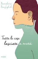 Ebook Tutte le cose lasciate a metà di Bonfiglioli Benedetta edito da Piemme