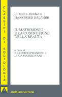 Ebook Il matrimonio e la costruzione della realtà di Berger Peter, Kellner Hansfried edito da Armando Editore