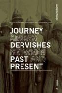 Ebook Journey Among Dervishes Between Past and Present di AA: VV: edito da Mimesis International
